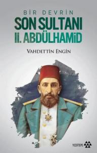Bir Devrin Son Sultanı II. Abdülhamid