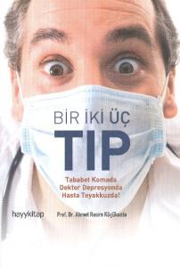 Bir İki Üç Tıp; Tababet Komada Doktor Depresyonda Hasta Teyakkuzda!