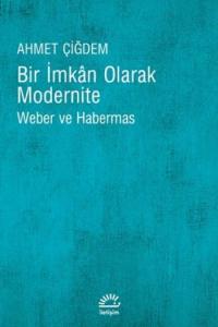 Bir İmkan Olarak Modernite; Weber ve Habermas
