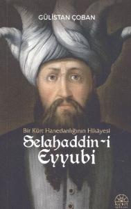Selahaddin-i Eyyubi; Bir Kürt Hanedanlığının Hikayesi