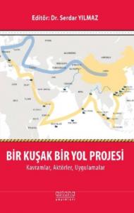 Bir Kuşak Bir Yol Projesi: Kavramlar, Aktörler, Uygulamalar