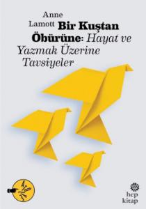 Bir Kuştan Öbürüne; Hayat ve Yazmak Üzerine Tavsiyeler