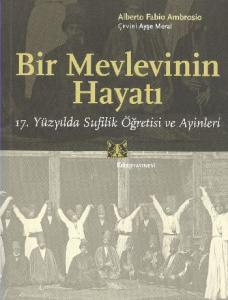 Bir Mevlevinin Hayatı; 17. Yüzyılda Sufilik Öğretisi ve Ayinleri