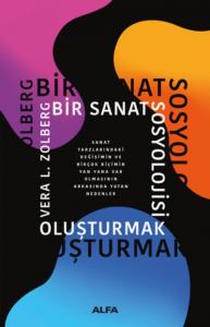 Bir Sanat Sosyolojisi Oluşturmak; Sanat Tarzlarındaki Değişimin ve Birçok Biçimin Yan Yana Varolmasının Arkasında Yatan Nedenler