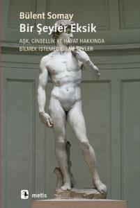 Bir Şeyler Eksik; Aşk, Cinsellik ve Hayat Hakkında Bilmek İstemediğimiz Şeyler