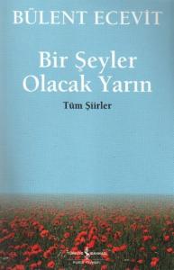 Bir Şeyler Olacak Yarın; Tüm Şiirler
