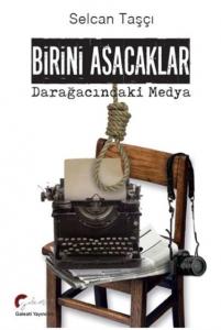 Birini Asacaklar; Darağacındaki Medya