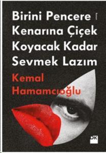 Birini Pencere Kenarına Çiçek Koyacak Kadar Sevmek Lazım