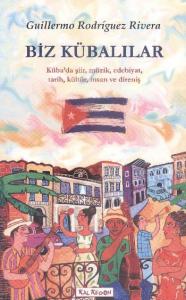 Biz Kübalılar; Kübada Şiir, Müzik, Edebiyat, Tarih, Kültür, İnsan ve Direniş