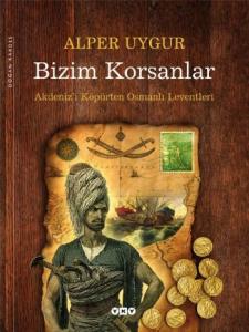 Bizim Korsanlar; Akdenizi Köpürten Osmanlı Leventleri
