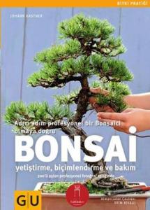 Bonsai; Adım Adım Profesyonel Bir Bonsaici Olmaya Doğru-Yetiştirme Biçimlendirme ve Bakım