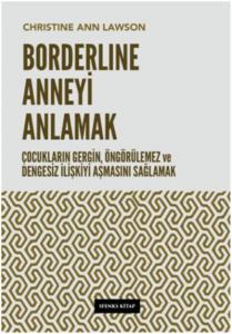 Borderline Anneyi Anlamak; Çocukların Gergin, Öngörülemez ve Dengesiz İlişkiyi Aşmasını Sağlamak