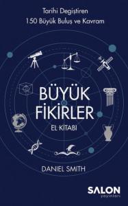 Büyük Fikirler El Kitabı; Tarihi Değiştiren 150 Büyük Buluş ve Kavram