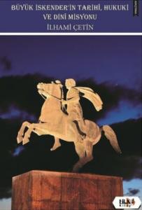 Büyük İskender'in Tarihi, Hukuki ve Dini Misyonu