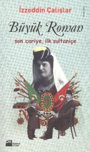 Büyük Roman (Son Cariye, İlk Sultaniçe)