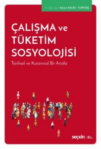 Çalışma ve Tüketim Sosyolojisi; Tarihsel ve Kuramsal Bir Analiz