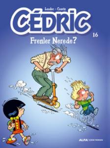 Cedric 16; Frenler Nerede?