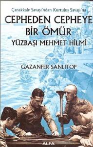 Cepheden Cepheye Bir Ömür Yüzbaşı Mehmet Hilmi; Çanakkale Savaşı'ndan Kurtuluş Savaşı'na