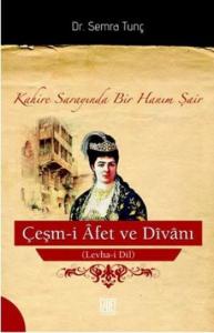 Çeşm-i Afet ve Divanı (Levha-i Dil); Kahire Sarayında Bir Hanım Şair