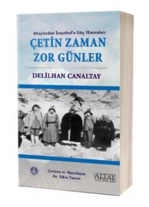 Çetin Zaman Zor Günler; Altaylardan İstanbul'a Göç Hatıraları