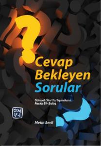 Cevap Bekleyen Sorular Güncel Dini Tartışmalara Farklı Bir Bakış