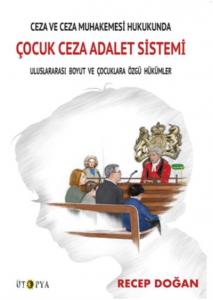 Ceza ve Ceza Muhakemesi Hukukunda Çocuk Ceza Adalet Sistemi; Uluslararası Boyut ve Çocuklara Özgü Hükümler