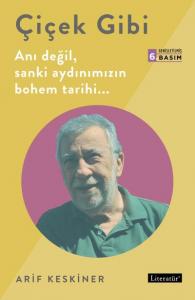 Çiçek Gibi; Anı Değil, Sanki Aydınımızın Bohem Tarihi