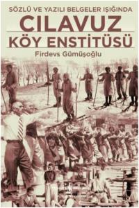 Cılavuz Köy Enstitüsü; Sözlü ve Yazılı Belgeler Işığında