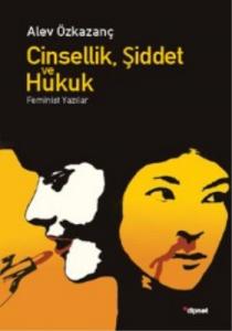 Cinsellik, Şiddet ve Hukuk; Feminist Yazılar