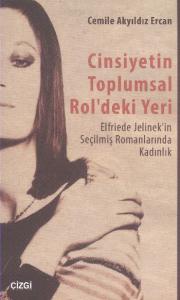 Cinsiyetin Toplumsal Rol'deki Yeri; Elfriede Jelinek'in Seçilmiş Romanlarında Kadın