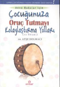 Çocuğunuza Oruç Tutmayı Kolaylaştırma Yolları (52 Öneri)