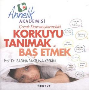 Çocuk Davranışlarındaki Korkuyu Tanımak ve Başetmek