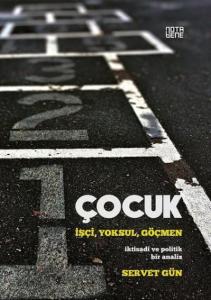 Çocuk : İşçi,Yoksul,Göçmen; İktisadi Ve Politik Bir Analiz