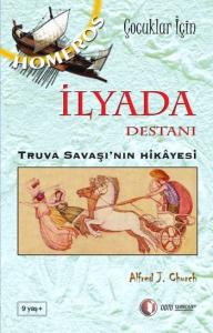 Çocuklar İçin Mitoloji Serisi-1: İlyada Destanı (Truva Savaşı'nın Hikayesi)