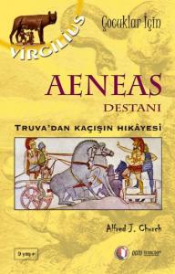 Çocuklar İçin Mitoloji Serisi-3: Aeneas Destanı (Truva'dan Kaçışın Hikayesi)