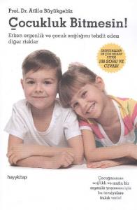 Çocukluk Bitmesin!; Ergenlik Dönemi Sorunları, Hastalıkları ve Çözüm Yolları!