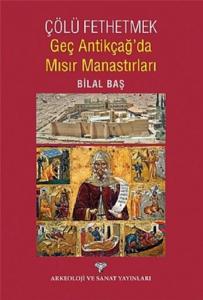 Çölü Fethetmek Geç Antikçağ'da Mısır Manastırları