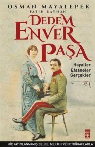 Dedem Enver Paşa; Hayaller Efsaneler Gerçekler
