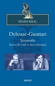 Deleuze Guattari; Şizoanaliz Yaratıcı Bir Fark ve Arzu Ontolojisi