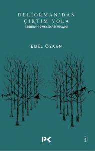 Deliorman'dan Çıktım Yola; 1880'den 1979'a Bir Aile Hikayesi