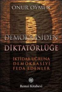 Demokrasiden Diktatörlüğe; İktidar Uğruna Demokrasiyi Feda Edenler