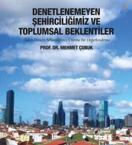 Denetlenemeyen Şehirciliğimiz ve Toplumsal Beklentiler; Yakın dönem şehirciliğimiz üzerine bir değerlendirme
