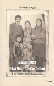 Dersim 1938 ve Hacı Hıdır Ataçın Defteri; İlk Kez Yayımlanan Belgeler, Raporlar, Haritalar