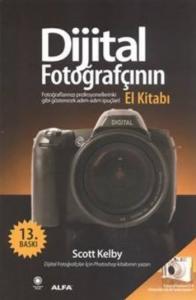 Dijital Fotoğrafçının El Kitabı; Fotoğraflarınızı Profesyonellerinki Gibi Gösterecek İpuçları