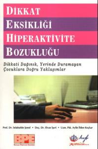 Dikkat Eksikliği Hiperaktivite Bozukluğu; Dikkati Dağınık, Yerinde Duramayan Çocuklara Doğru Yaklaşımlar