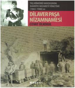 Taş Kömürü Havzasında Bahriye Nezareti Yönetimi (1865-1908) ve Dilaver Paşa Nizamnamesi