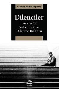 Dilenciler; Türkiye'de Yoksulluk ve Dilenme Kültürü