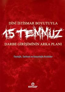 Dini İstismar Boyutuyla 15 Temmuz - Darbe Girişiminin Arka Planı; Teolojik, Tarihsel ve Sosyolojik Analizler