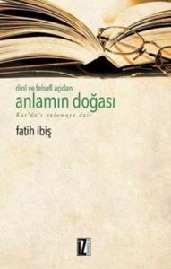 Dini ve Felsefi Açıdan Anlamın Doğası; Kur'an'ı Anlamaya Dair