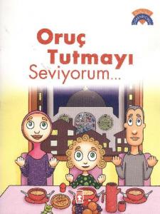 Dinimi Öğreniyorum: Oruç Tutmayı Seviyorum...